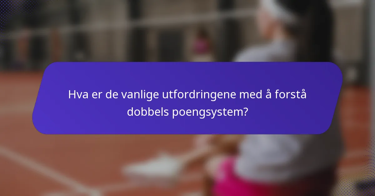 Hva er de vanlige utfordringene med å forstå dobbels poengsystem?