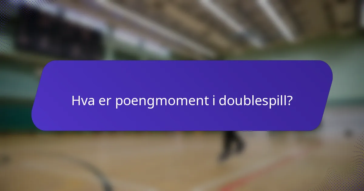 Hva er poengmoment i doublespill?