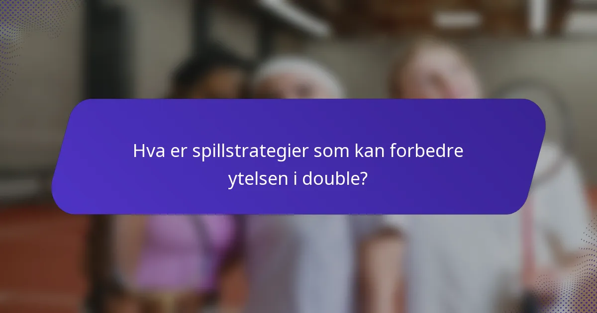 Hva er spillstrategier som kan forbedre ytelsen i double?