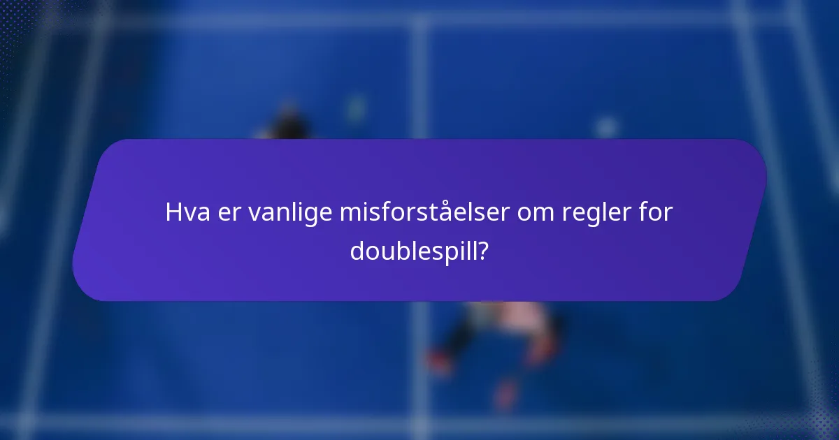 Hva er vanlige misforståelser om regler for doublespill?