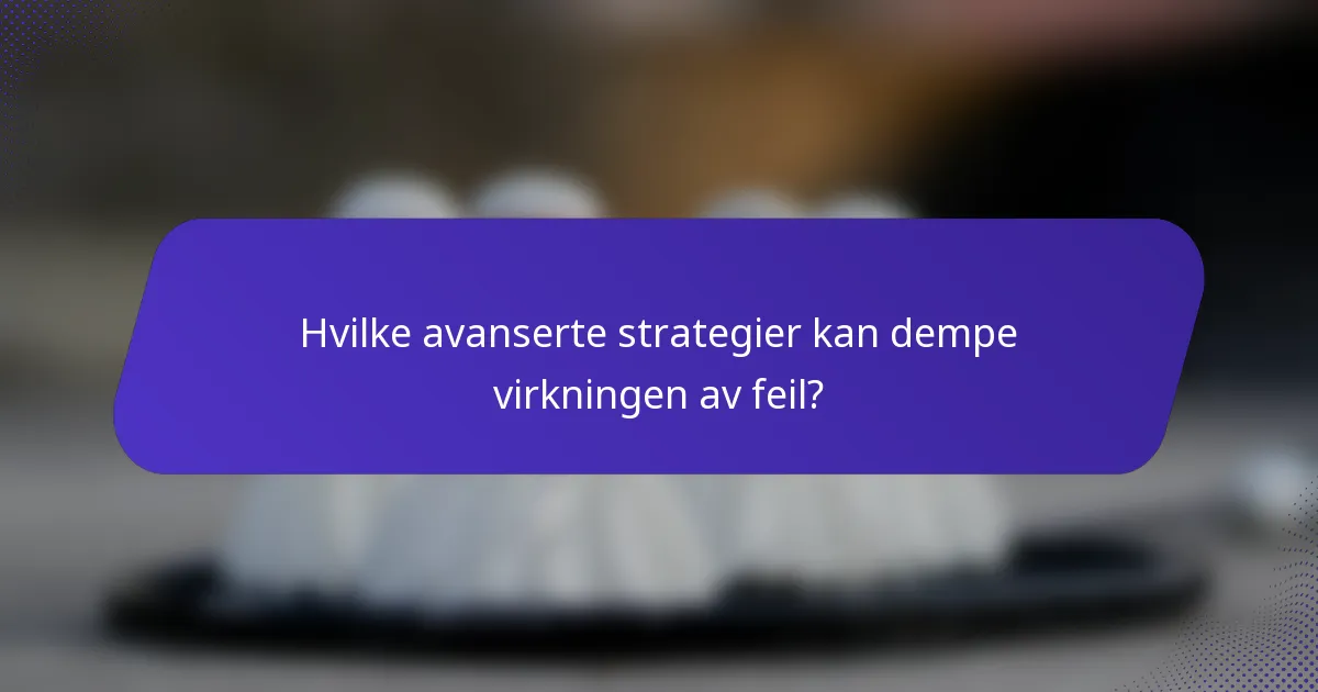 Hvilke avanserte strategier kan dempe virkningen av feil?