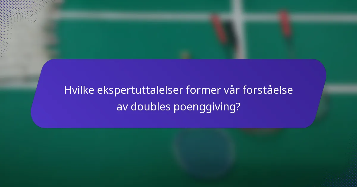 Hvilke ekspertuttalelser former vår forståelse av doubles poenggiving?