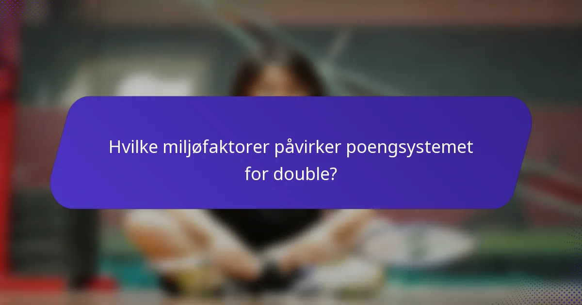 Hvilke miljøfaktorer påvirker poengsystemet for double?