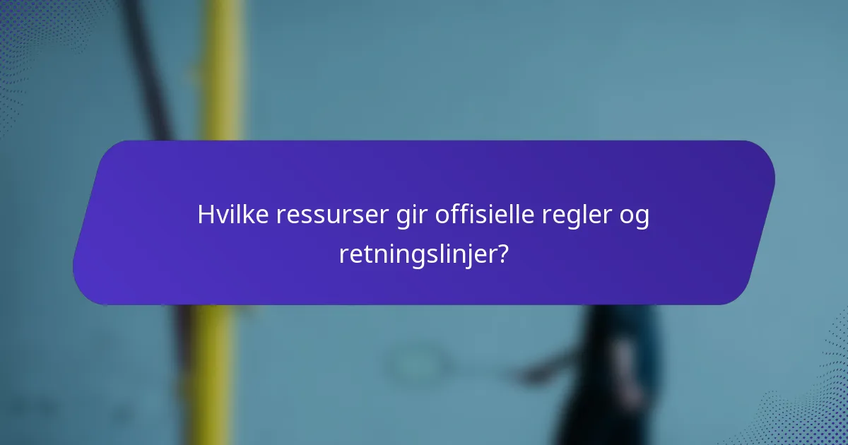 Hvilke ressurser gir offisielle regler og retningslinjer?