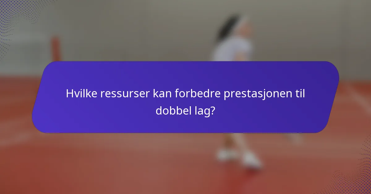 Hvilke ressurser kan forbedre prestasjonen til dobbel lag?