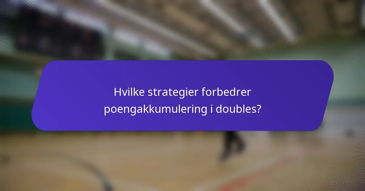 Hvilke strategier forbedrer poengakkumulering i doubles?
