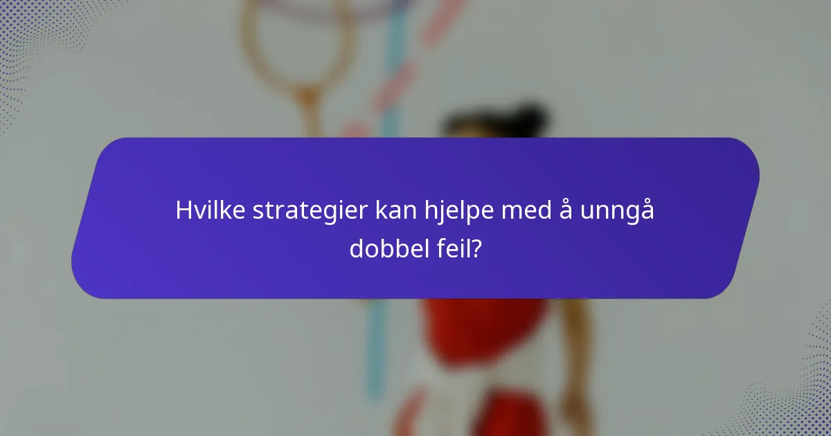 Hvilke strategier kan hjelpe med å unngå dobbel feil?