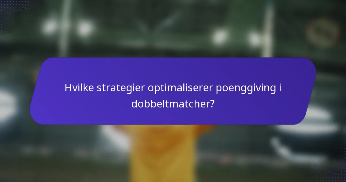 Hvilke strategier optimaliserer poenggiving i dobbeltmatcher?