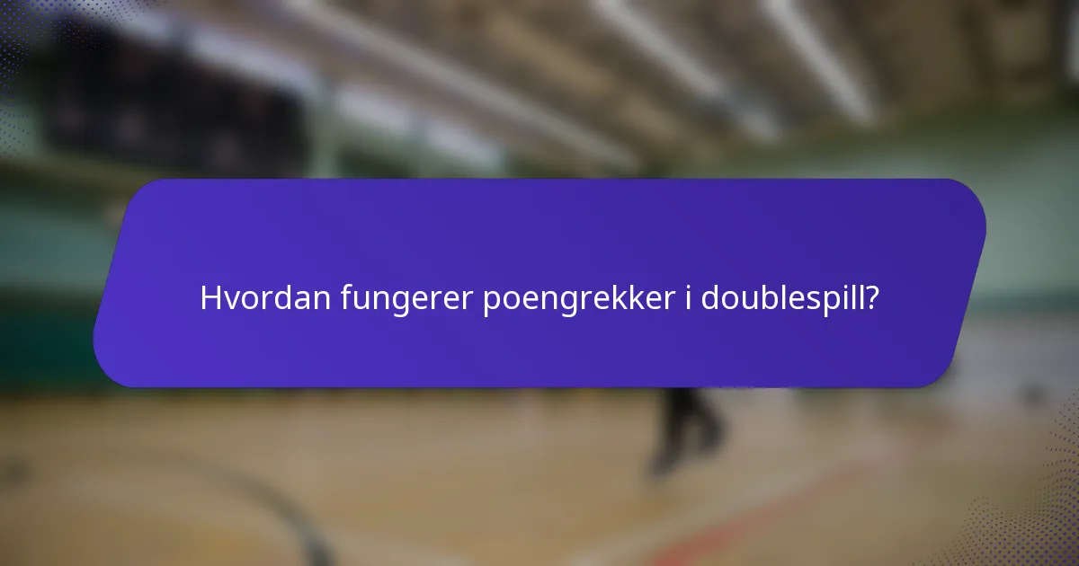 Hvordan fungerer poengrekker i doublespill?