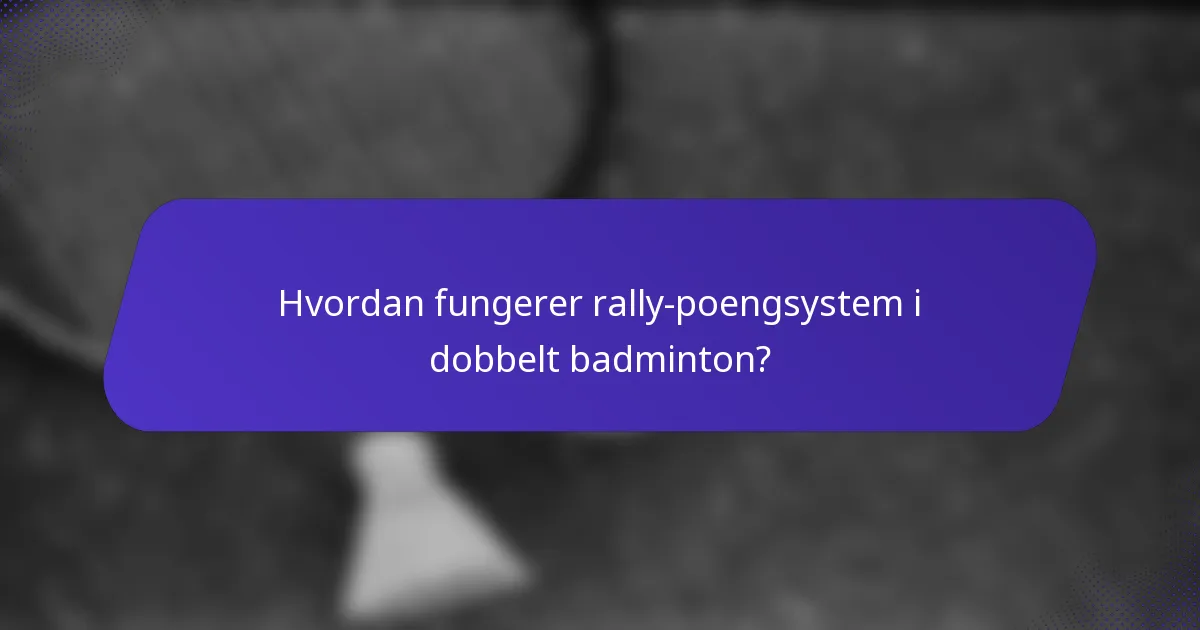 Hvordan fungerer rally-poengsystem i dobbelt badminton?