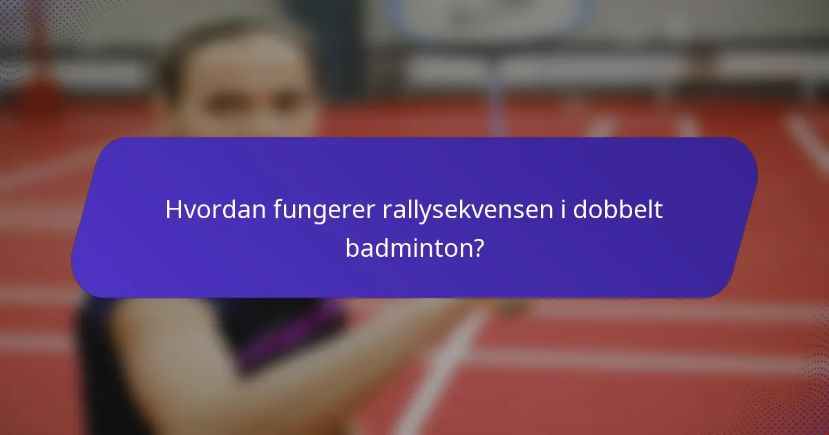 Hvordan fungerer rallysekvensen i dobbelt badminton?