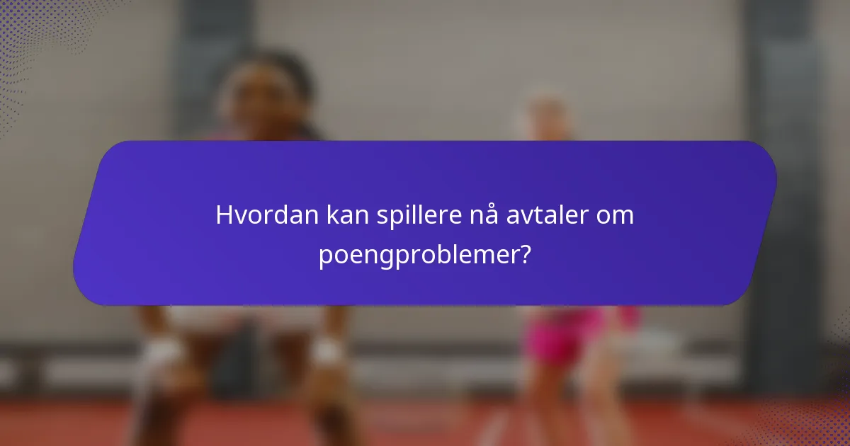 Hvordan kan spillere nå avtaler om poengproblemer?