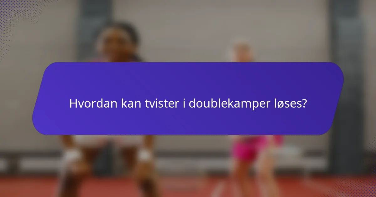 Hvordan kan tvister i doublekamper løses?