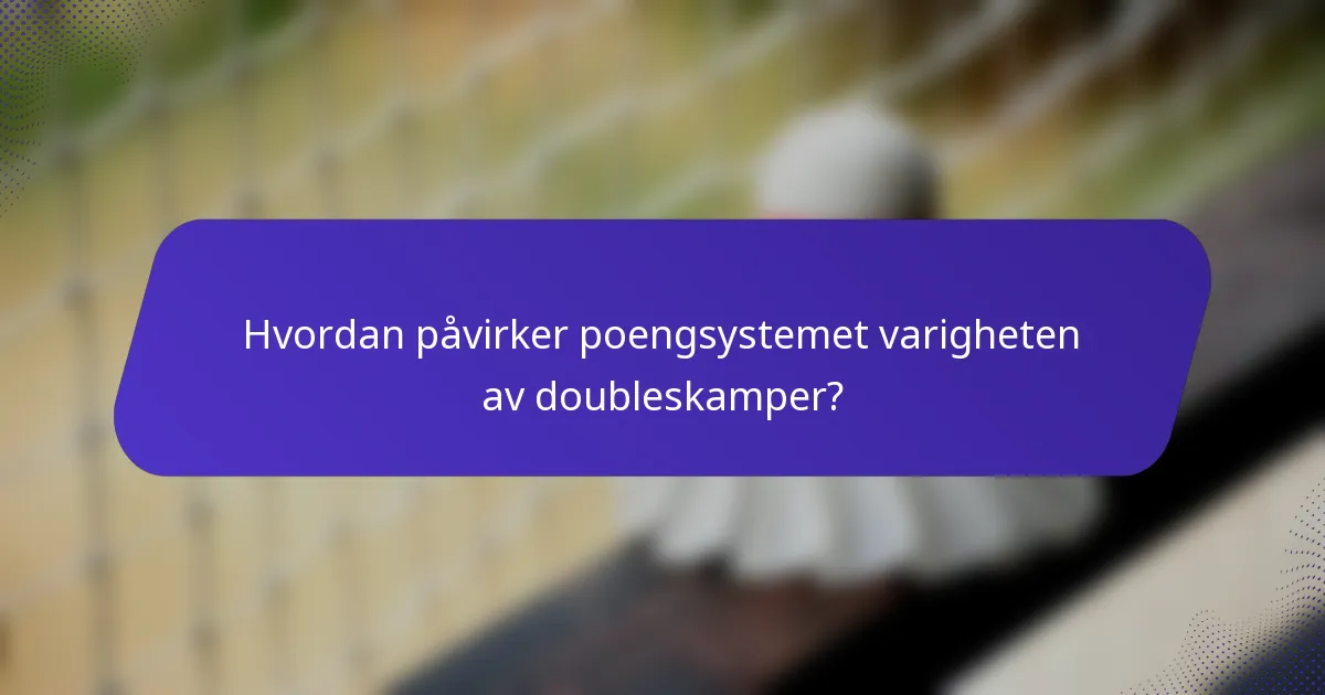 Hvordan påvirker poengsystemet varigheten av doubleskamper?