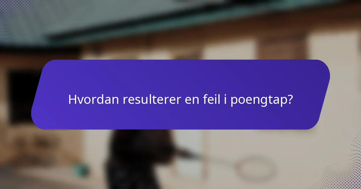 Hvordan resulterer en feil i poengtap?