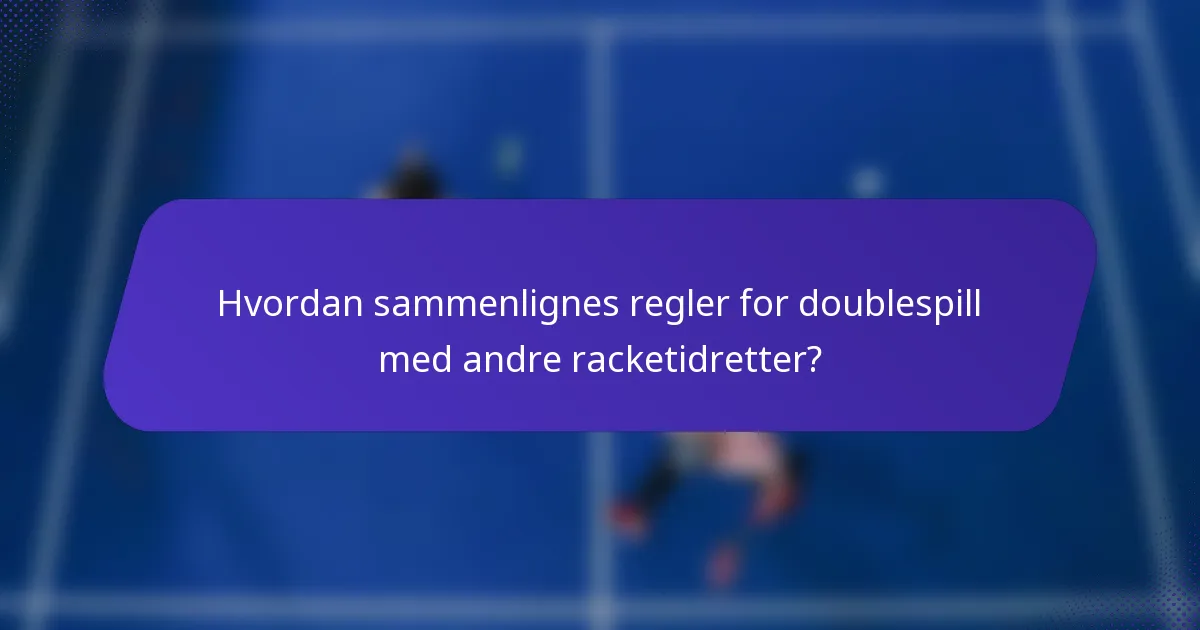 Hvordan sammenlignes regler for doublespill med andre racketidretter?