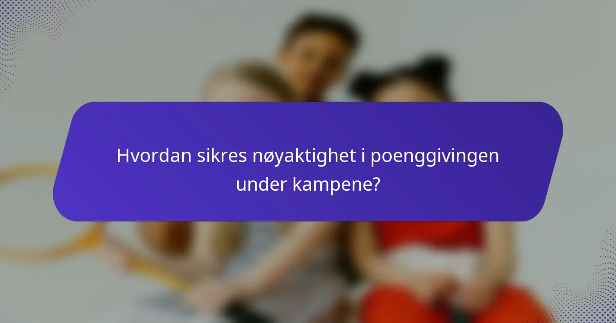 Hvordan sikres nøyaktighet i poenggivingen under kampene?